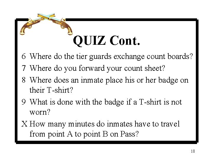 QUIZ Cont. 6 Where do the tier guards exchange count boards? 7 Where do