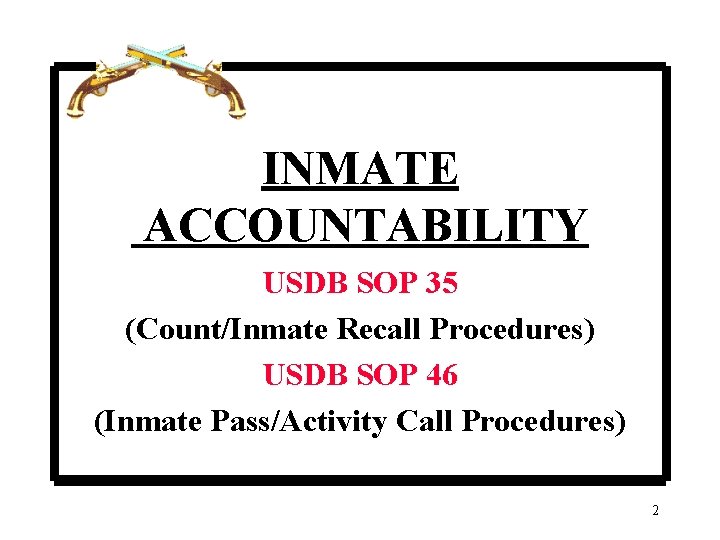 INMATE ACCOUNTABILITY USDB SOP 35 (Count/Inmate Recall Procedures) USDB SOP 46 (Inmate Pass/Activity Call