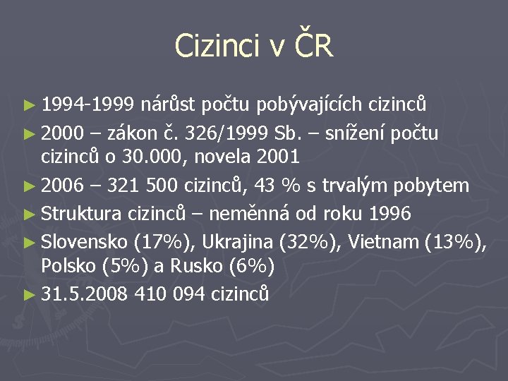 Cizinci v ČR ► 1994 -1999 nárůst počtu pobývajících cizinců ► 2000 – zákon