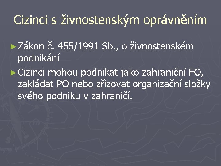 Cizinci s živnostenským oprávněním ► Zákon č. 455/1991 Sb. , o živnostenském podnikání ►