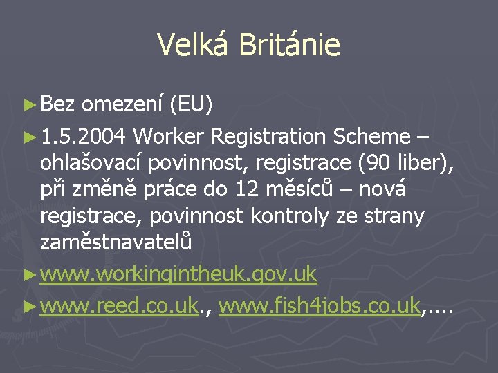 Velká Británie ► Bez omezení (EU) ► 1. 5. 2004 Worker Registration Scheme –
