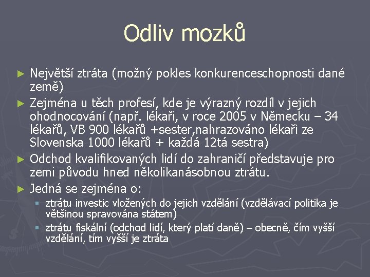 Odliv mozků Největší ztráta (možný pokles konkurenceschopnosti dané země) ► Zejména u těch profesí,