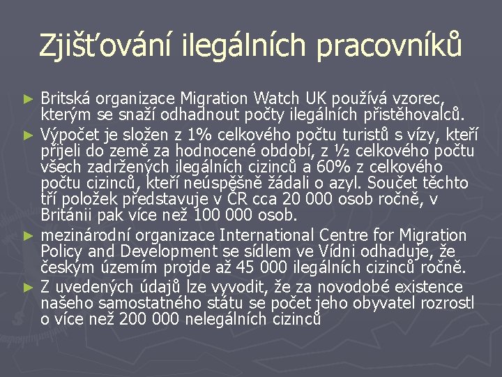 Zjišťování ilegálních pracovníků Britská organizace Migration Watch UK používá vzorec, kterým se snaží odhadnout