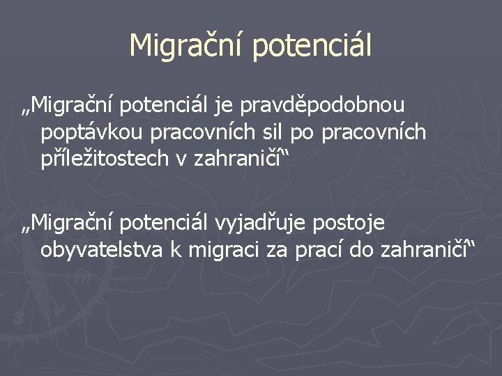 Migrační potenciál „Migrační potenciál je pravděpodobnou poptávkou pracovních sil po pracovních příležitostech v zahraničí“