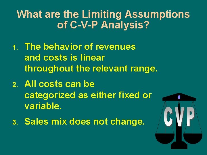 What are the Limiting Assumptions of C-V-P Analysis? 1. The behavior of revenues and