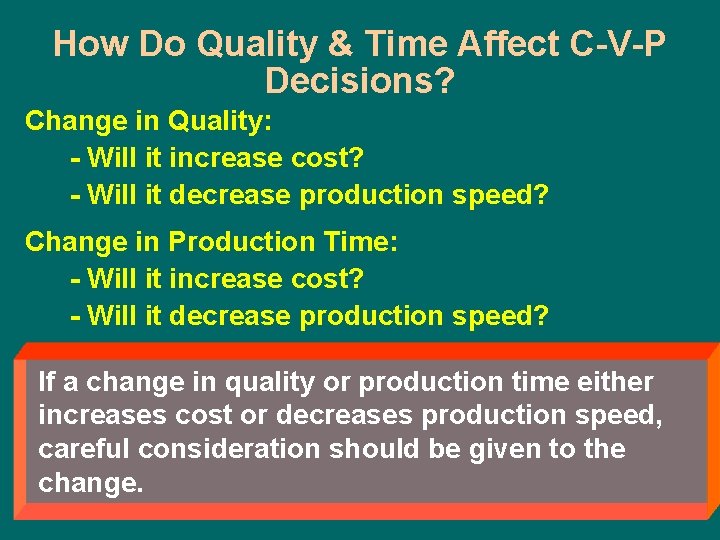 How Do Quality & Time Affect C-V-P Decisions? Change in Quality: - Will it