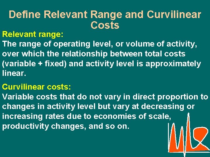 Define Relevant Range and Curvilinear Costs Relevant range: The range of operating level, or