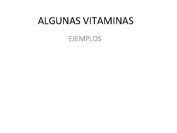 ALGUNAS VITAMINAS EJEMPLOS 