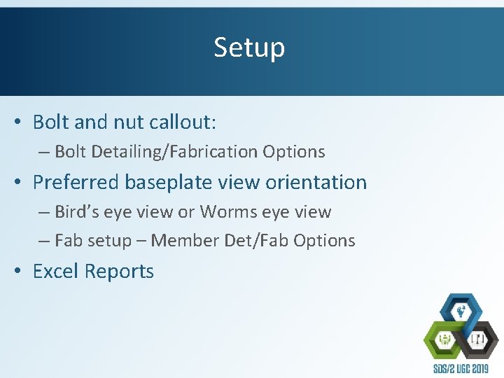 Setup • Bolt and nut callout: – Bolt Detailing/Fabrication Options • Preferred baseplate view