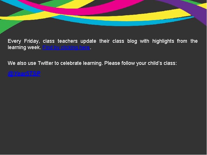 Every Friday, class teachers update their class blog with highlights from the learning week.