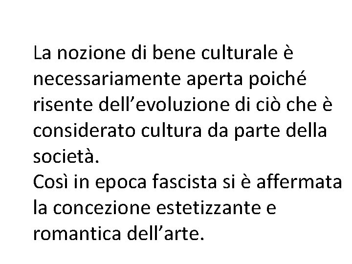 La nozione di bene culturale è necessariamente aperta poiché risente dell’evoluzione di ciò che