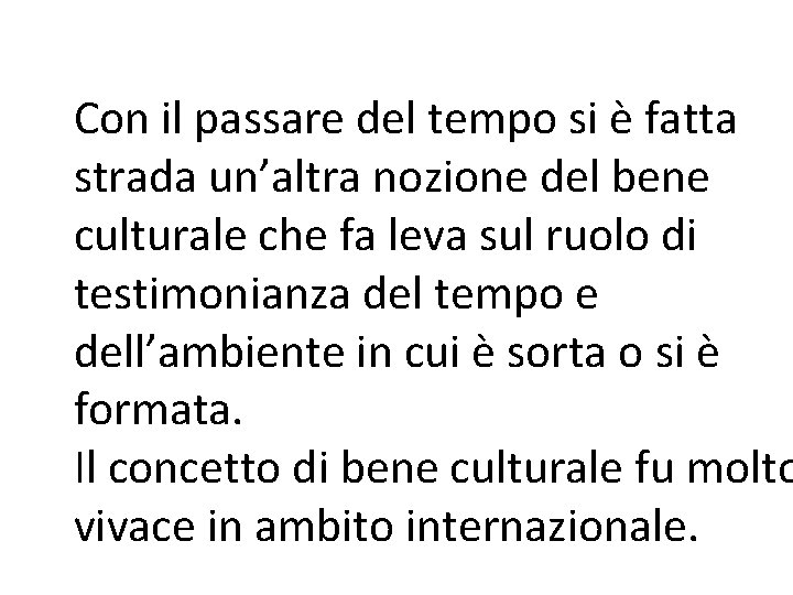 Con il passare del tempo si è fatta strada un’altra nozione del bene culturale