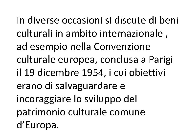 In diverse occasioni si discute di beni culturali in ambito internazionale , ad esempio