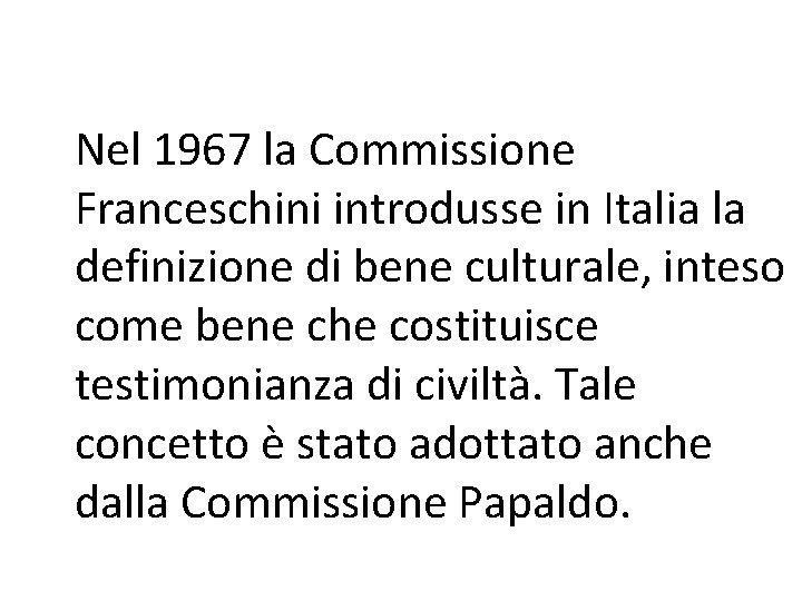 Nel 1967 la Commissione Franceschini introdusse in Italia la definizione di bene culturale, inteso