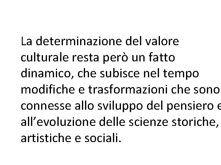 La determinazione del valore culturale resta però un fatto dinamico, che subisce nel tempo