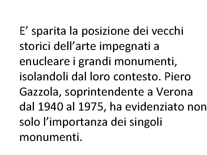 E’ sparita la posizione dei vecchi storici dell’arte impegnati a enucleare i grandi monumenti,