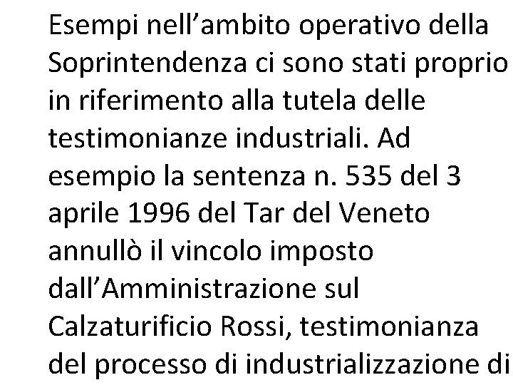 Esempi nell’ambito operativo della Soprintendenza ci sono stati proprio in riferimento alla tutela delle