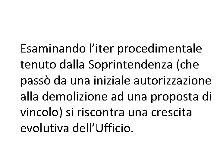 Esaminando l’iter procedimentale tenuto dalla Soprintendenza (che passò da una iniziale autorizzazione alla demolizione