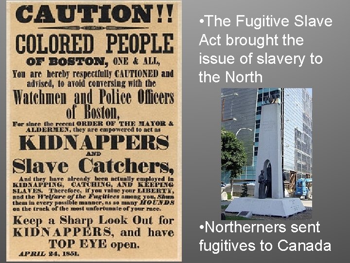  • The Fugitive Slave Act brought the issue of slavery to the North