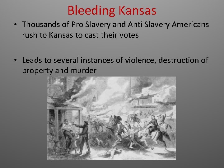 Bleeding Kansas • Thousands of Pro Slavery and Anti Slavery Americans rush to Kansas