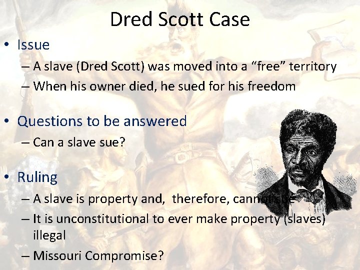 Dred Scott Case • Issue – A slave (Dred Scott) was moved into a
