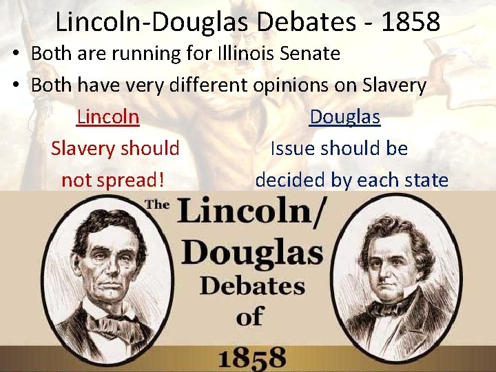 Lincoln-Douglas Debates - 1858 • Both are running for Illinois Senate • Both have