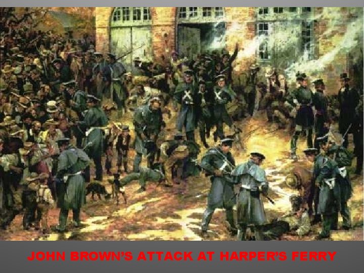 JOHN BROWN’S ATTACK AT HARPER’S FERRY 