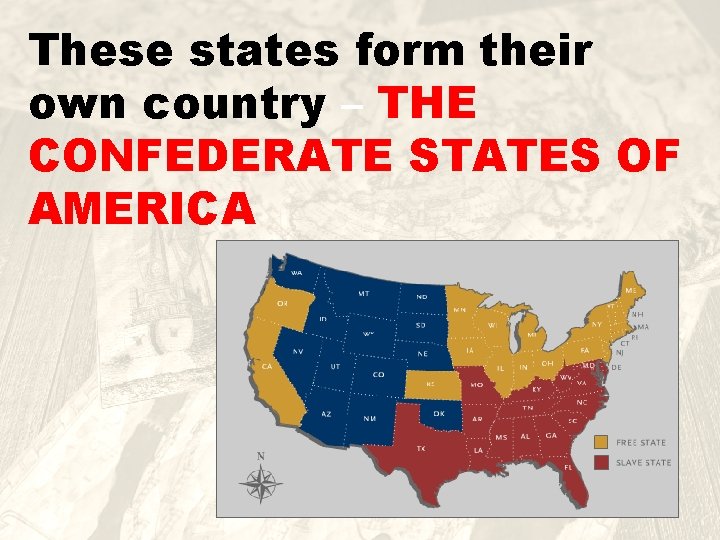 These states form their own country – THE CONFEDERATE STATES OF AMERICA 