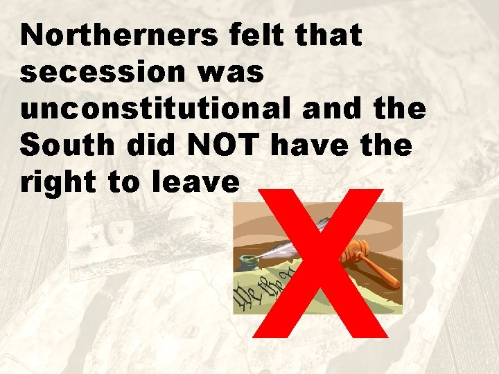 Northerners felt that secession was unconstitutional and the South did NOT have the right