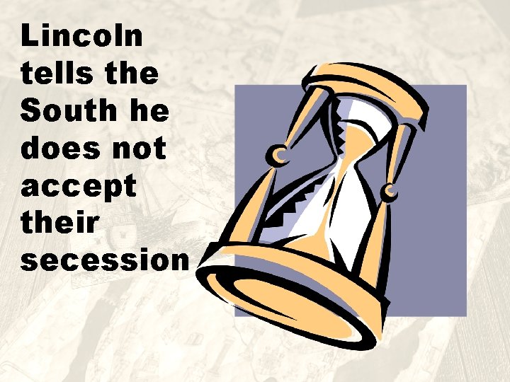 Lincoln tells the South he does not accept their secession 
