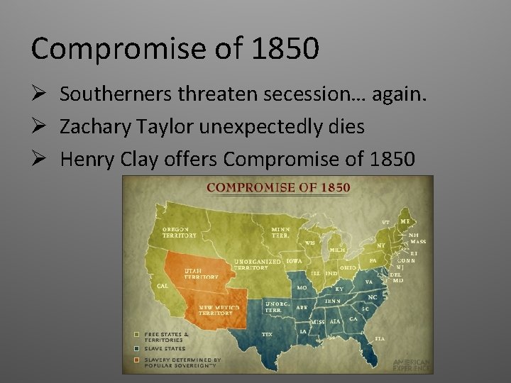 Compromise of 1850 Ø Southerners threaten secession… again. Ø Zachary Taylor unexpectedly dies Ø