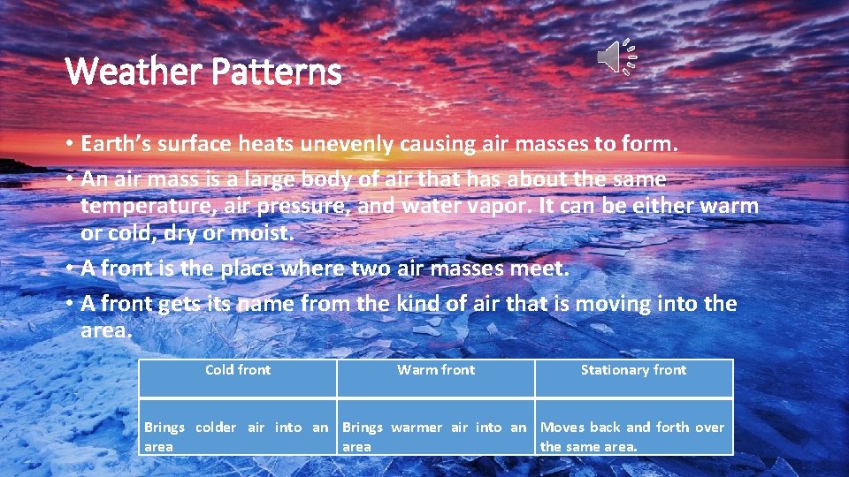 Weather Patterns • Earth’s surface heats unevenly causing air masses to form. • An Weather Patterns • Earth’s surface heats unevenly causing air masses to form. • An