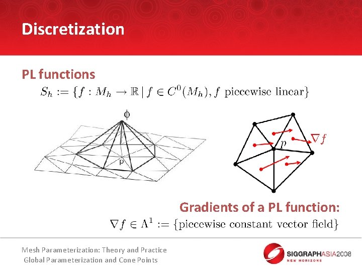 Discretization PL functions Gradients of a PL function: Mesh Parameterization: Theory and Practice Global