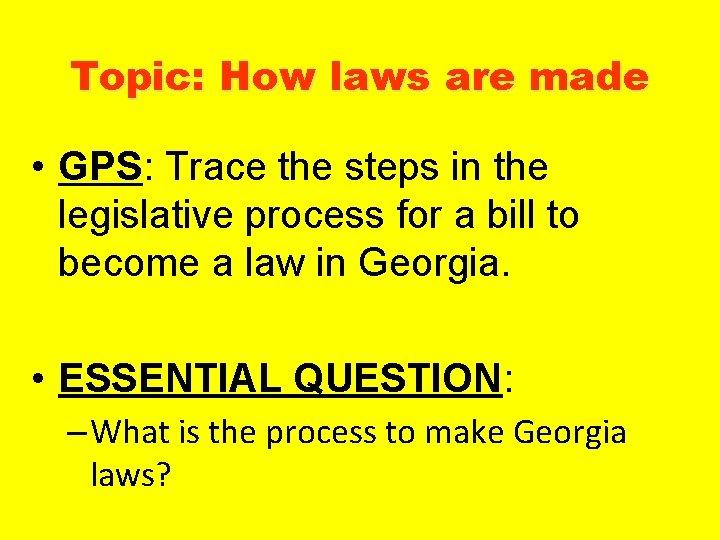 Topic: How laws are made • GPS: Trace the steps in the legislative process