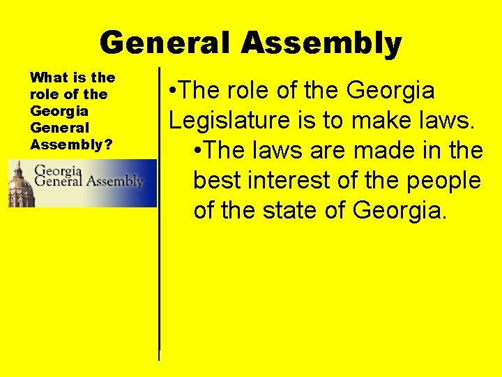General Assembly What is the role of the Georgia General Assembly? • The role