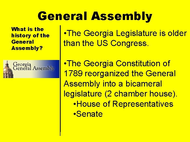 General Assembly What is the history of the General Assembly? • The Georgia Legislature