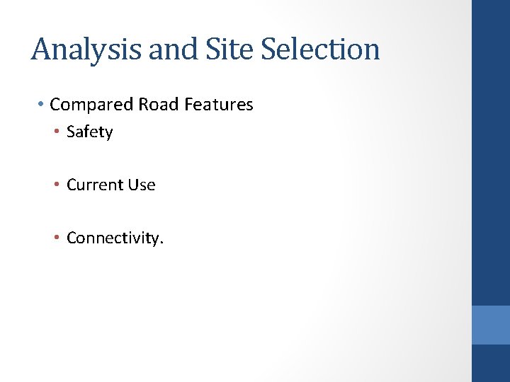 Analysis and Site Selection • Compared Road Features • Safety • Current Use •