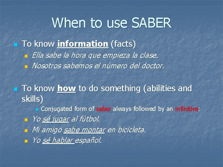 When to use SABER n To know information (facts) n n n Ella sabe