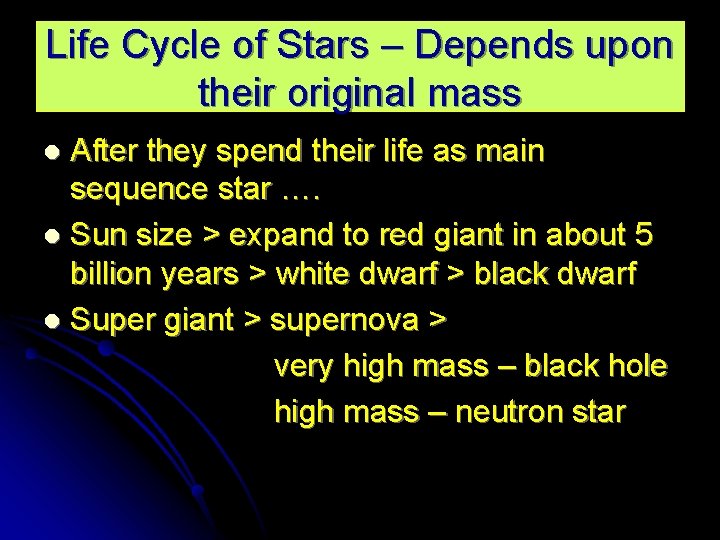 Life Cycle of Stars – Depends upon their original mass After they spend their