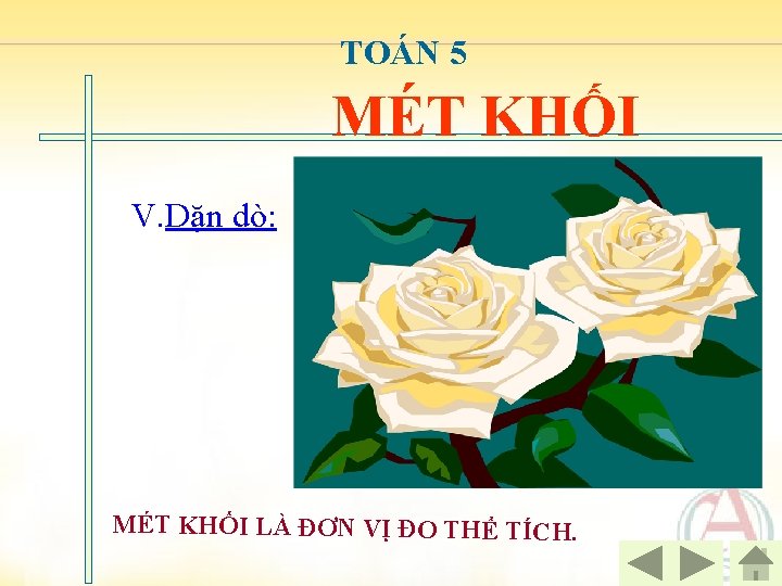 TOÁN 5 MÉT KHỐI V. Dặn dò: MÉT KHỐI LÀ ĐƠN VỊ ĐO THỂ