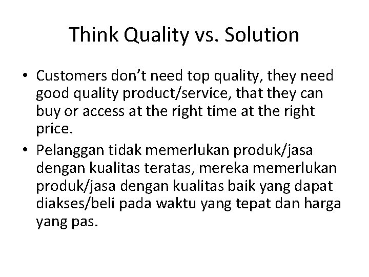 Think Quality vs. Solution • Customers don’t need top quality, they need good quality