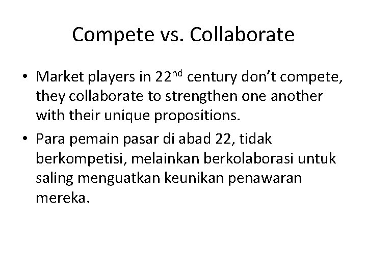 Compete vs. Collaborate • Market players in 22 nd century don’t compete, they collaborate