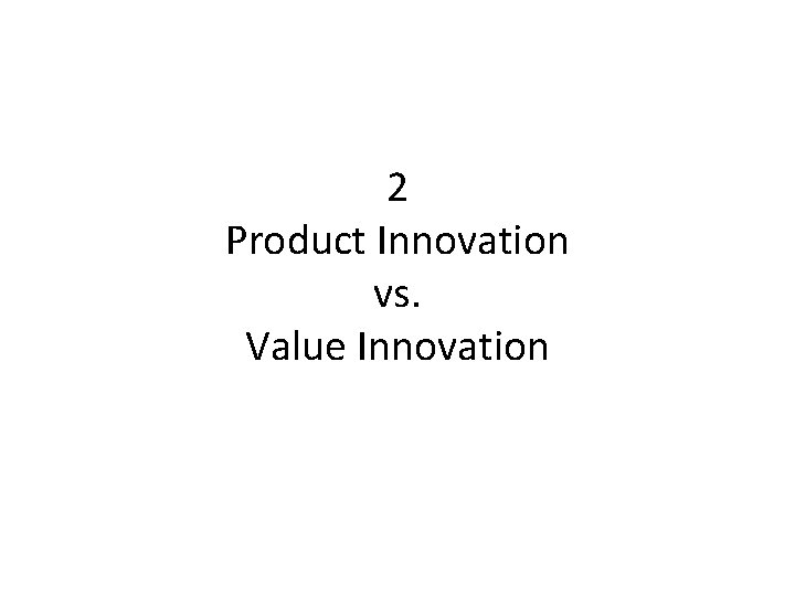 2 Product Innovation vs. Value Innovation 