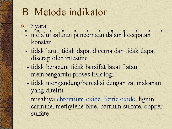 B. Metode indikator Syarat: - melalui saluran pencernaan dalam kecepatan konstan - tidak larut,