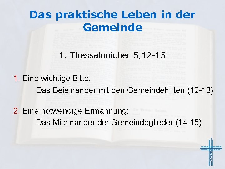 Das praktische Leben in der Gemeinde 1. Thessalonicher 5, 12 -15 1. Eine wichtige