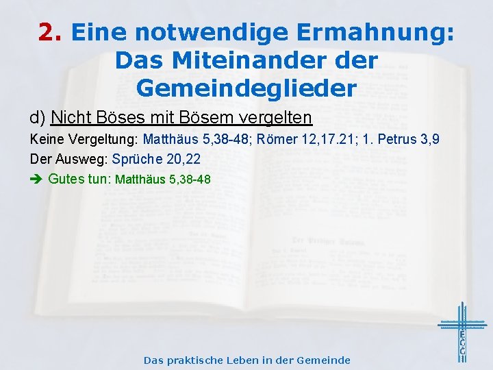 2. Eine notwendige Ermahnung: Das Miteinander Gemeindeglieder d) Nicht Böses mit Bösem vergelten Keine