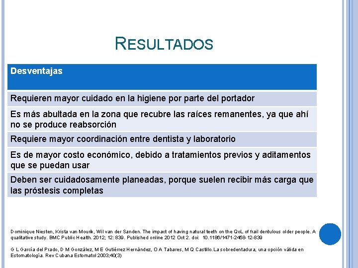 RESULTADOS Desventajas Requieren mayor cuidado en la higiene por parte del portador Es más