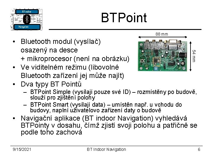 BT indoor BTPoint Navigation 88 mm 54 mm • Bluetooth modul (vysílač) osazený na