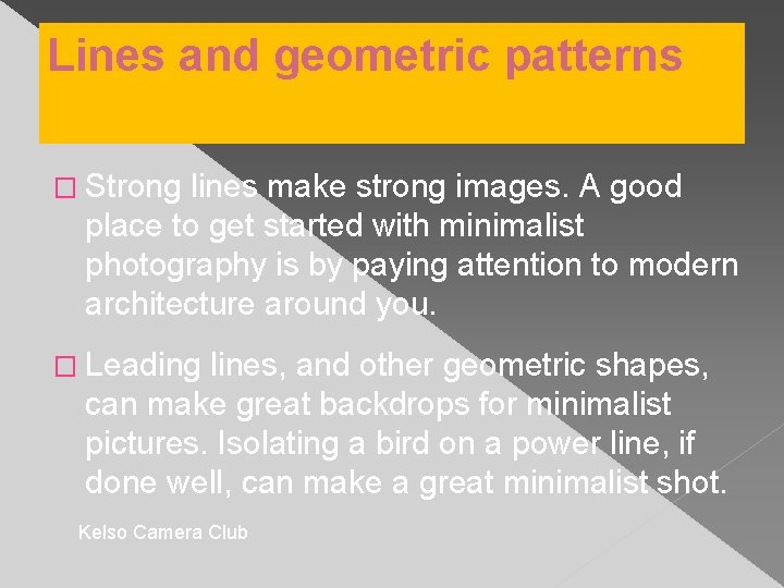 Lines and geometric patterns � Strong lines make strong images. A good place to