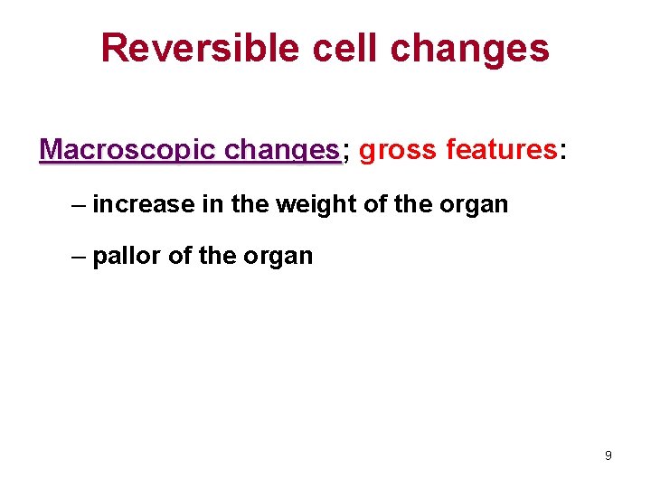 Reversible cell changes Macroscopic changes; changes gross features: – increase in the weight of